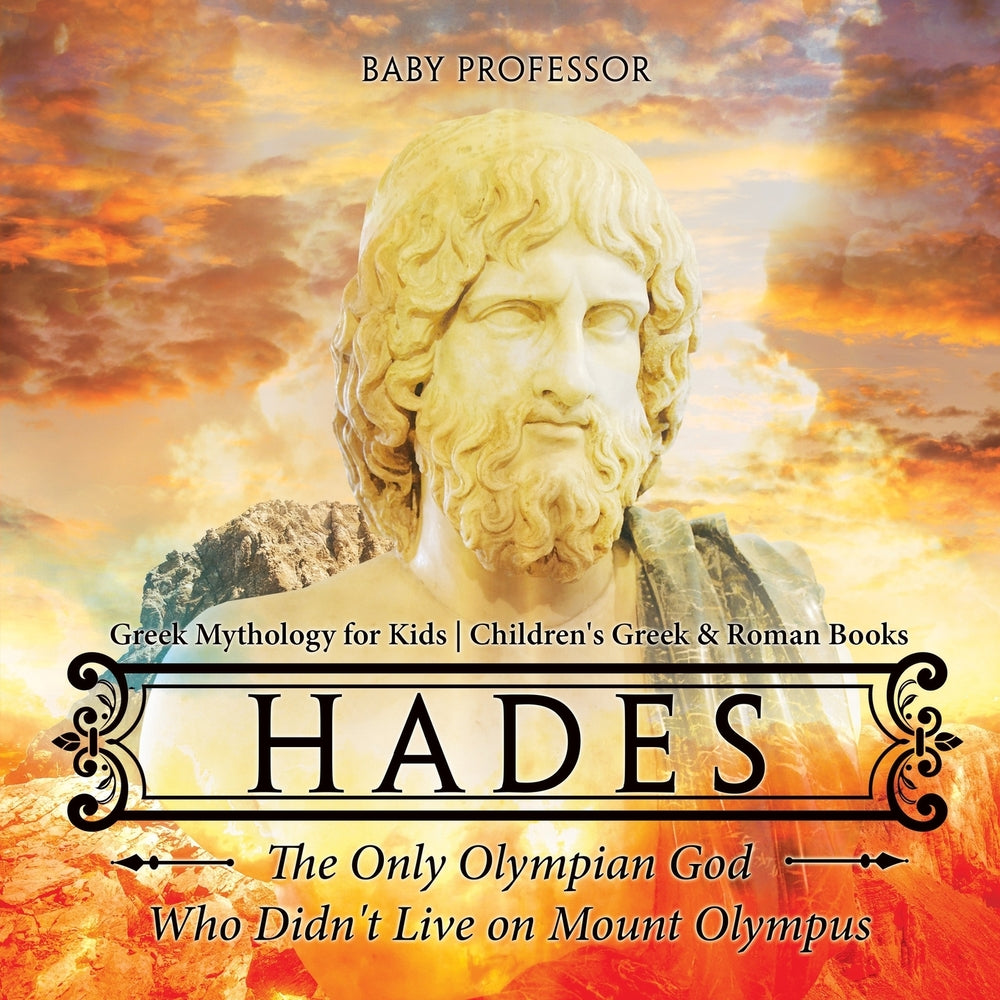 Hades: The Only Olympian God Who Didn't Live on Mount Olympus - Greek Mythology for Kids | Children's Greek & Roman Books