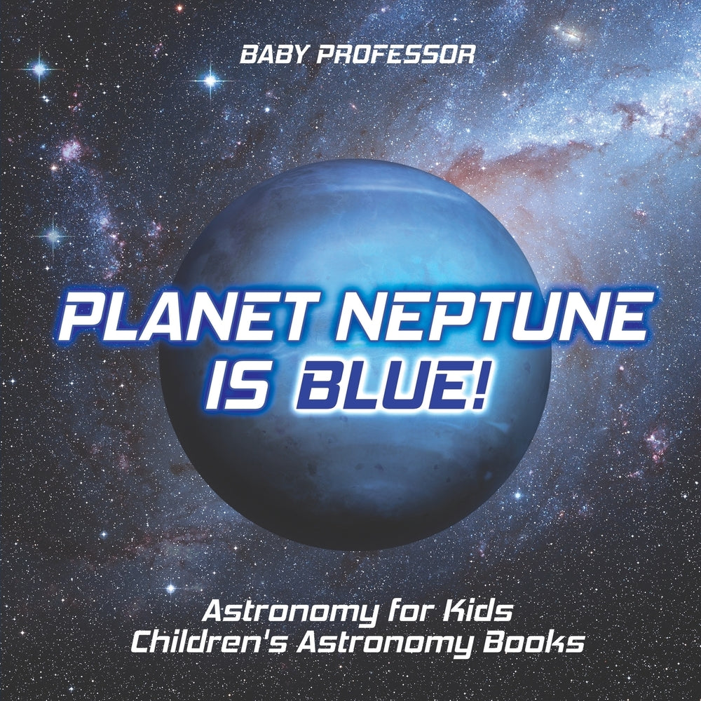 Planet Neptune is Blue! Astronomy for Kids | Childrens Astronomy Books