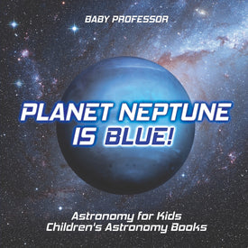 Planet Neptune is Blue! Astronomy for Kids | Childrens Astronomy Books