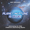 Planet Neptune is Blue! Astronomy for Kids | Childrens Astronomy Books