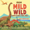 From Mild to Wild Dinosaurs for Kids - Dinosaur Book for 6-Year-Old | Childrens Dinosaur Books