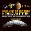 Is Our Moon the Only Moon In the Solar System Astronomy for 9 Year Olds | Childrens Astronomy Books