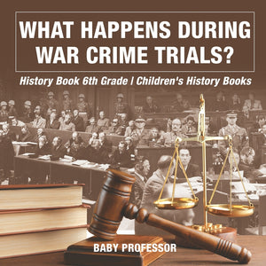 What Happens During War Crime Trials History Book 6th Grade | Childrens History Books