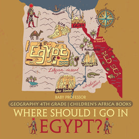 Where Should I Go In Egypt Geography 4th Grade | Childrens Africa Books