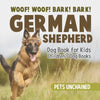 Woof! Woof! Bark! Bark! | German Shepherd Dog Book for Kids | Childrens Dog Books