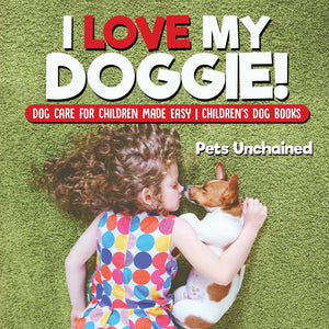 I Love My Doggie! | Dog Care for Children Made Easy | Childrens Dog Books
