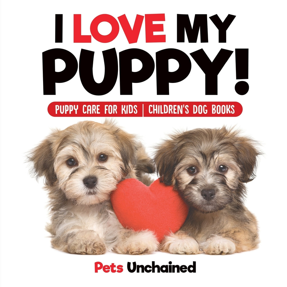 I Love My Puppy! | Puppy Care for Kids | Childrens Dog Books