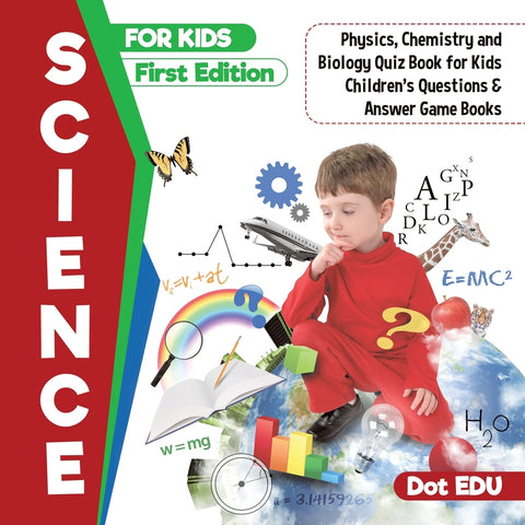 Science for Kids First Edition | Physics Chemistry and Biology Quiz Book for Ki