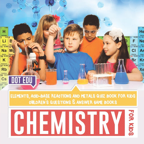 Chemistry for Kids | Elements Acid-Base Reactions and Metals Quiz Book for Kids