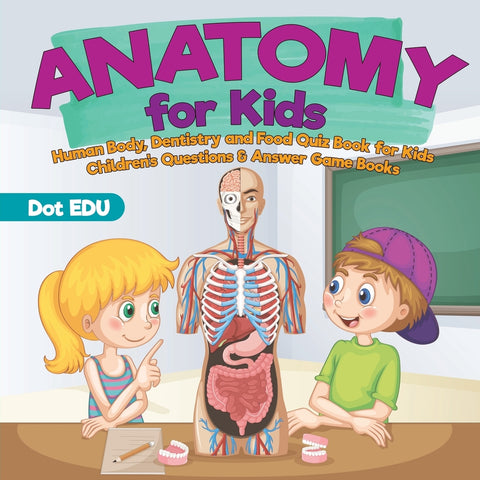 Anatomy for Kids | Human Body Dentistry and Food Quiz Book for Kids | Childrens Questions & Answer Game Books