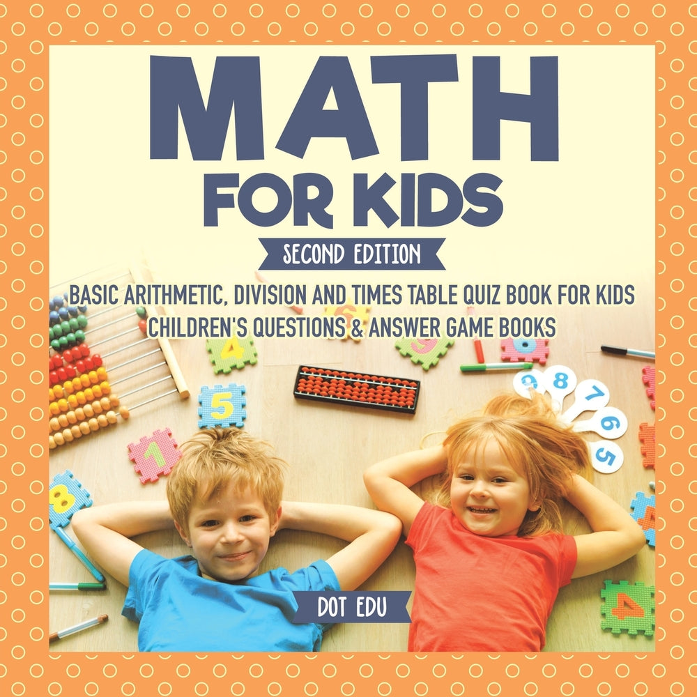 Math for Kids Second Edition | Basic Arithmetic Division and Times Table Quiz Book for Kids | Childrens Questions & Answer Game Books