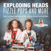 Exploding Heads Fizzle Pops and More | Super Cool Science Experiments for Kids | Childrens Science Experiment Books