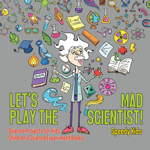Lets Play the Mad Scientist! | Science Projects for Kids | Childrens Science Experiment Books
