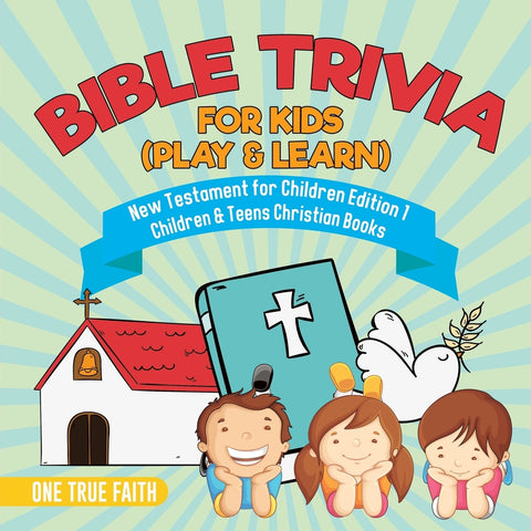 Bible Trivia for Kids (Play & Learn) | New Testament for Children Edition 1 | Children & Teens Christian Books
