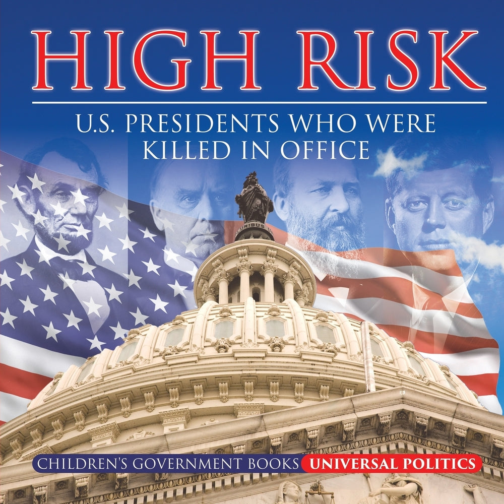 High Risk: U.S. Presidents who were Killed in Office | Children's Government Books