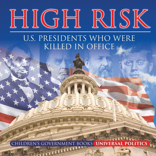 High Risk: U.S. Presidents who were Killed in Office | Children's Government Books