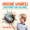 Amazing Wonders Around The Globe! | Wonders Of The World | Childrens Reference Books
