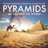 Pyramids All Around the World | Pyramids Kids Book | Childrens Ancient History
