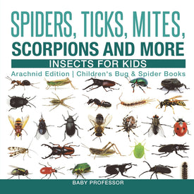 Spiders, Ticks, Mites, Scorpions and More | Insects for Kids - Arachnid Edition | Children's Bug & Spider Books