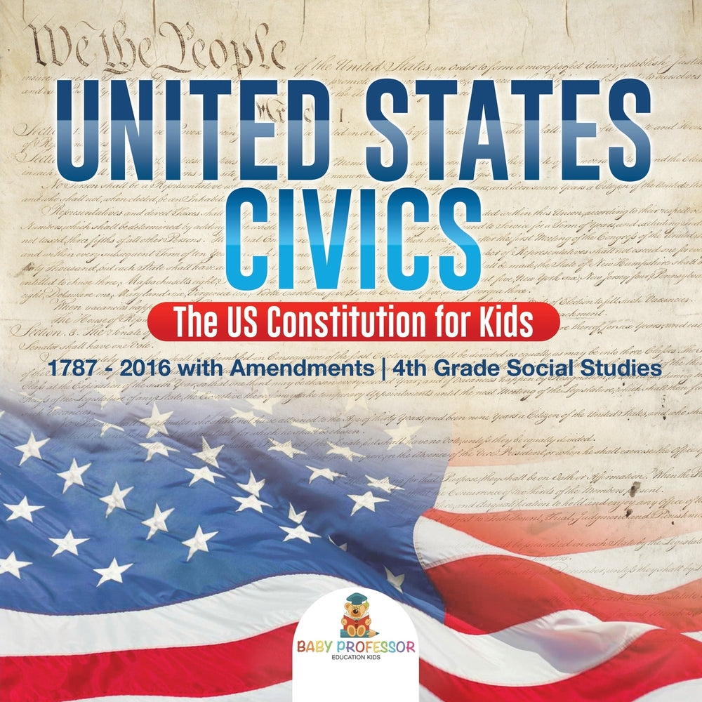 United States Civics - The US Constitution for Kids | 1787 - 2016 with Amendments | 4th Grade Social Studies