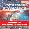 US Government Economics - Local, State and Federal | How Taxes and Government Spending Work | 4th Grade Grade Social Studies