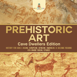 Prehistoric Art - Cave Dwellers Edition - History for Kids | Asian European African Americas & Oceanic Regions | 4th Grade Childrens