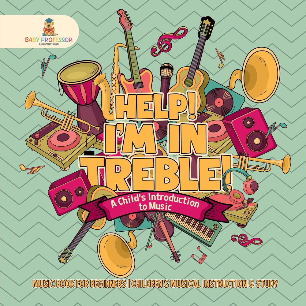Help! I'm In Treble! A Child's Introduction to Music - Music Book for Beginners | Children's Musical Instruction & Study