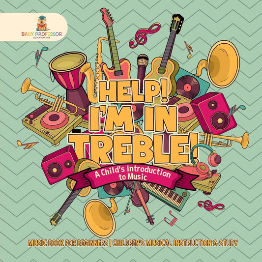 Help! I'm In Treble! A Child's Introduction to Music - Music Book for Beginners | Children's Musical Instruction & Study