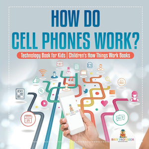 How Do Cell Phones Work Technology Book for Kids | Childrens How Things Work Books