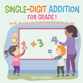 Single-Digit Addition for Grade 1 : Math Workbooks | Children's Math Books