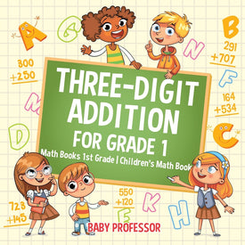 Three-Digit Addition for Grade 1 : Math Books 1st Grade | Childrens Math Book