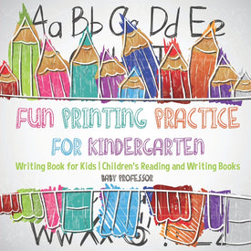 Fun Printing Practice for Kindergarten : Writing Book for Kids | Childrens Reading and Writing Books