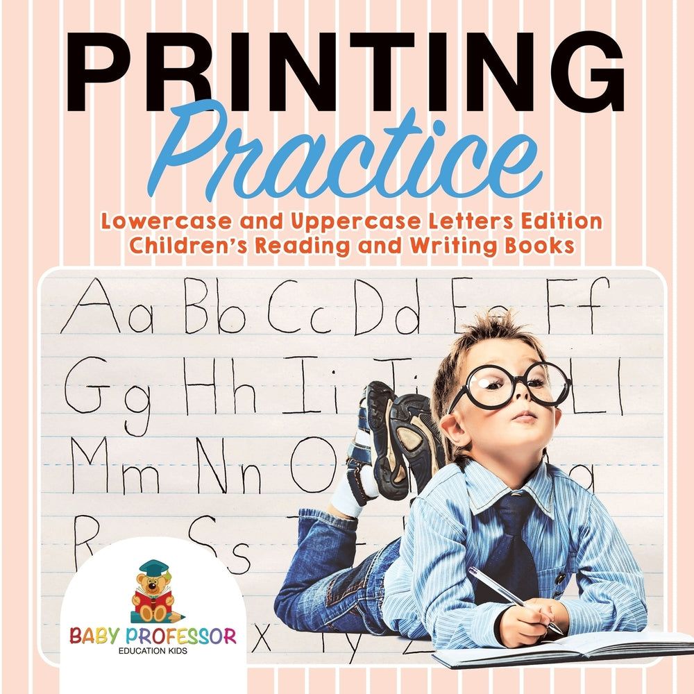 Printing Practice : Lowercase and Uppercase Letters Edition | Children's Reading and Writing Books