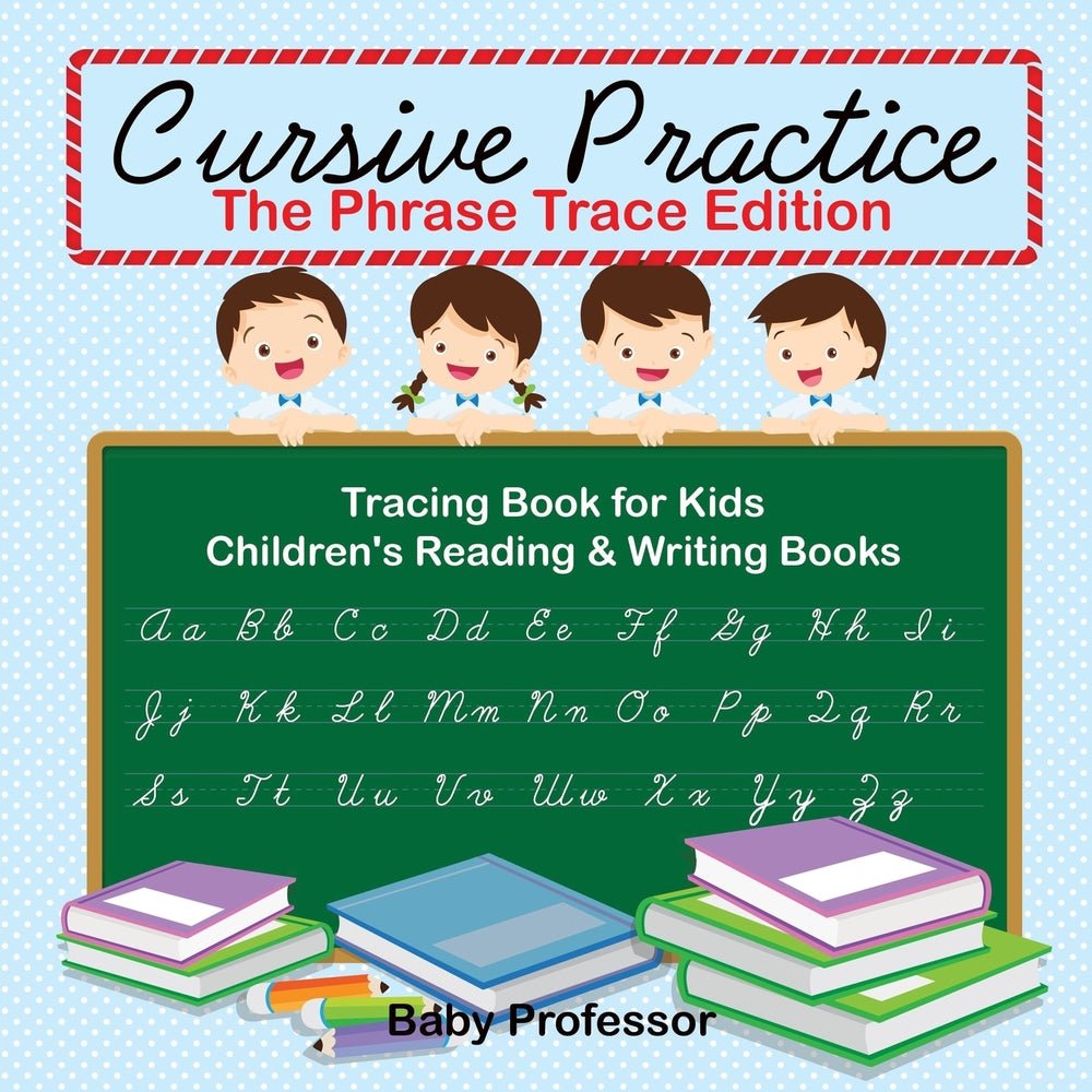 Cursive Practice : The Phrase Trace Edition : Tracing Book for Kids | Children's Reading & Writing Books