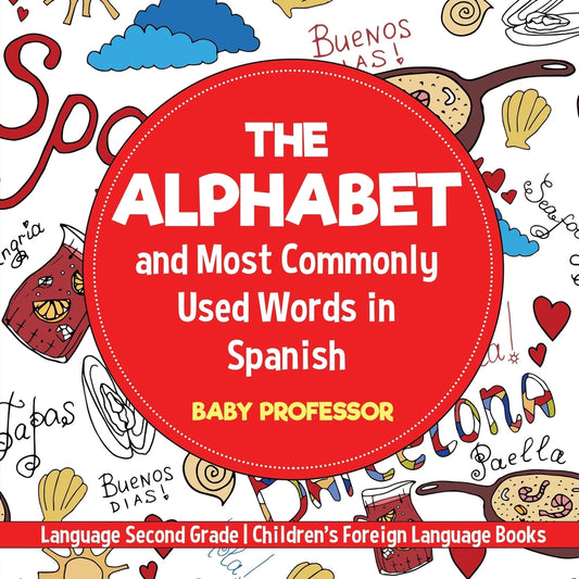The Alphabet and Most Commonly Used Words in Spanish : Language Second Grade | Children's Foreign Language Books