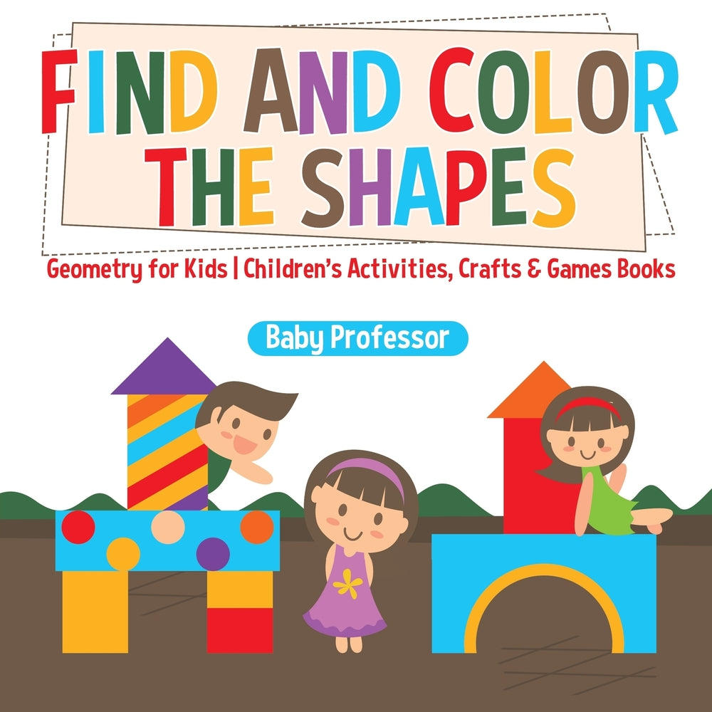 Find and Color the Shapes : Geometry for Kids | Childrens Activities Crafts & Games Books