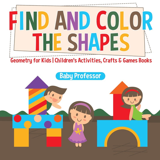 Find and Color the Shapes : Geometry for Kids | Children's Activities, Crafts & Games Books