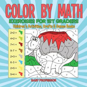 Color by Math Exercises for 1st Graders | Childrens Activities Crafts & Games Books