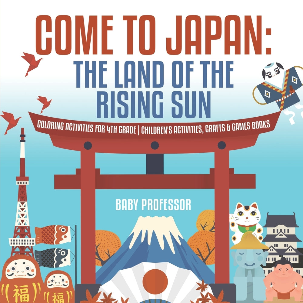 Come to Japan : The Land of the Rising Sun | Coloring Activities for 4th Grade | Children's Activities, Crafts & Games Books