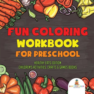Fun Coloring Workbook for Preschool : Healthy Eats Edition | Childrens Activities Crafts & Games Books