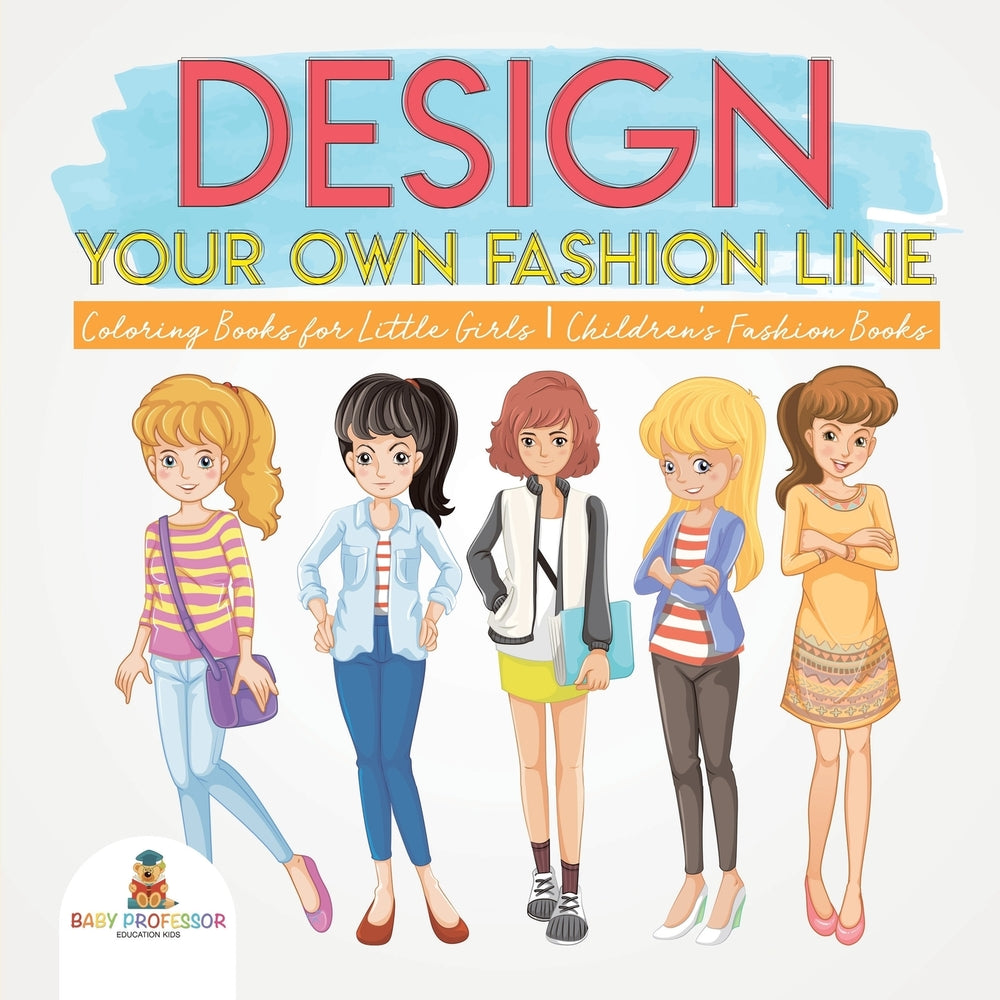 Design Your Own Fashion Line : Coloring Books for Little Girls | Children's Fashion Books