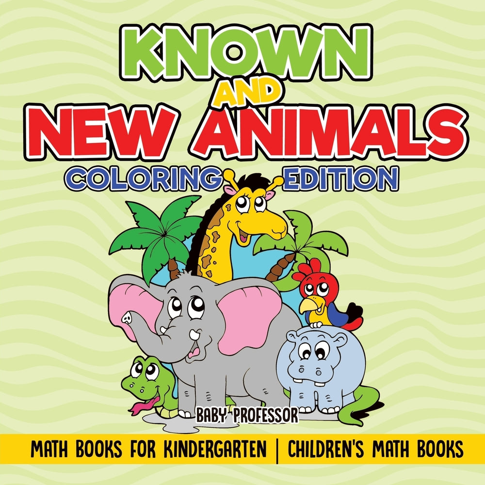 Known and New Animals - Coloring Edition - Math Books for Kindergarten | Childrens Math Books