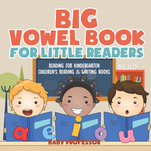 Big Vowel Book for Little Readers - Reading for Kindergarten | Childrens Reading & Writing Books