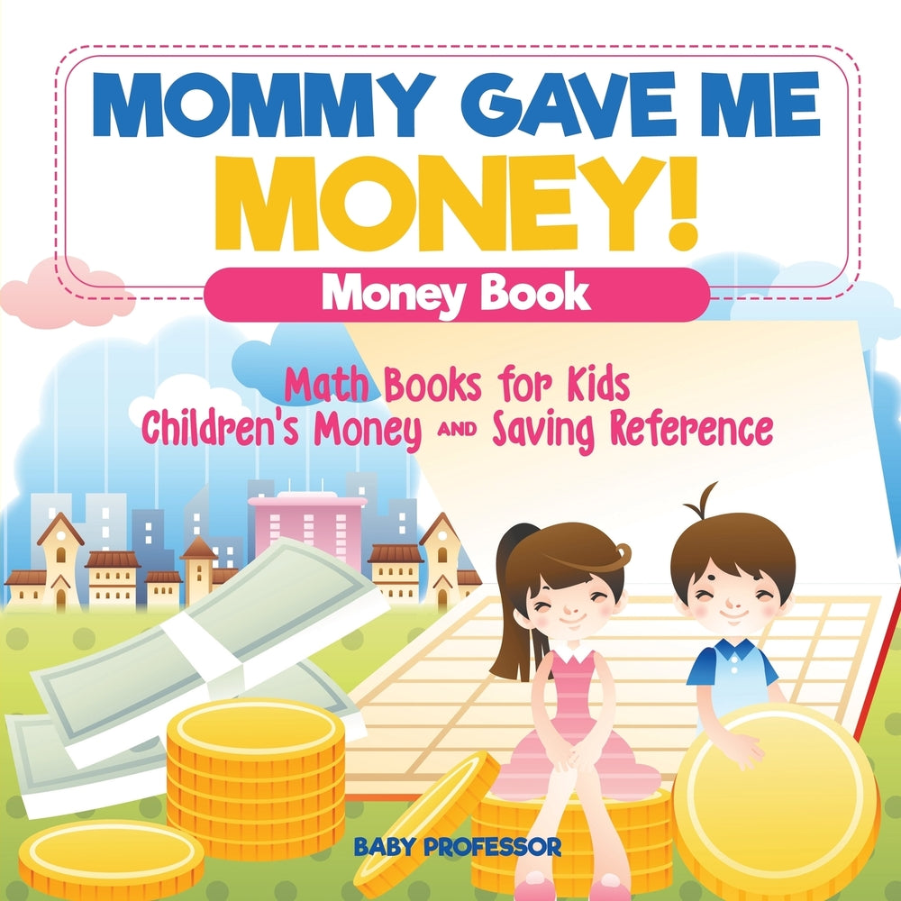 Mommy Gave Me Money! Money Book - Math Books for Kids | Childrens Money and Saving Reference