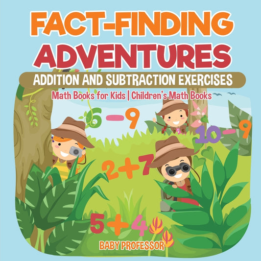 Fact-Finding Adventures : Addition and Subtraction Exercises - Math Books for Kids | Children's Math Books