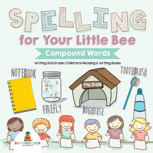Spelling for Your Little Bee: Compound Words - Writing 2nd Grade | Childrens Reading & Writing Books