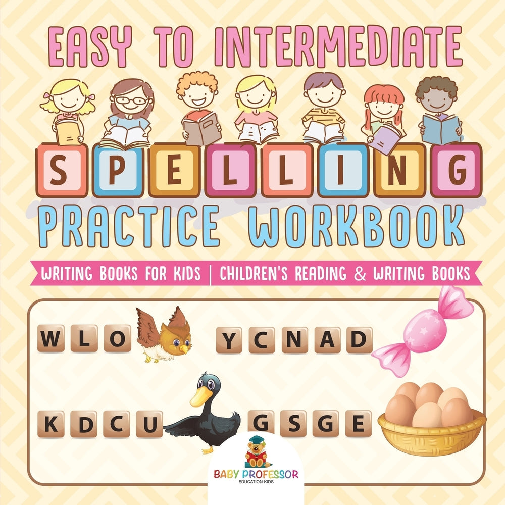 Easy to Intermediate Spelling Practice Workbook - Writing Books for Kids | Childrens Reading & Writing Books