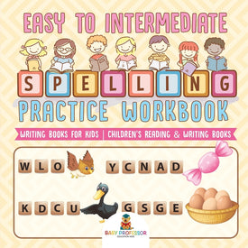 Easy to Intermediate Spelling Practice Workbook - Writing Books for Kids | Childrens Reading & Writing Books
