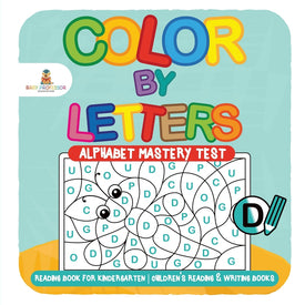 Color by Letters - Alphabet Mastery Test - Reading Book for Kindergarten | Childrens Reading & Writing Books