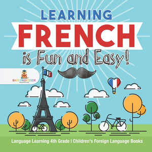 Learning French is Fun and Easy! - Language Learning 4th Grade | Childrens Foreign Language Books